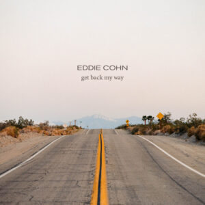 Eddie Cohn Returns With Reflective New Single Get Back My Way