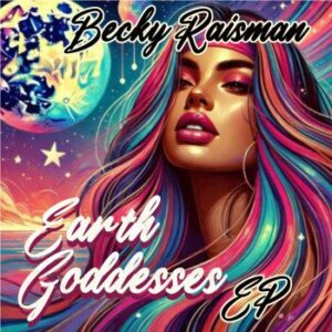 Becky Raisman Radiates Positivity On “Earth Goddesses”